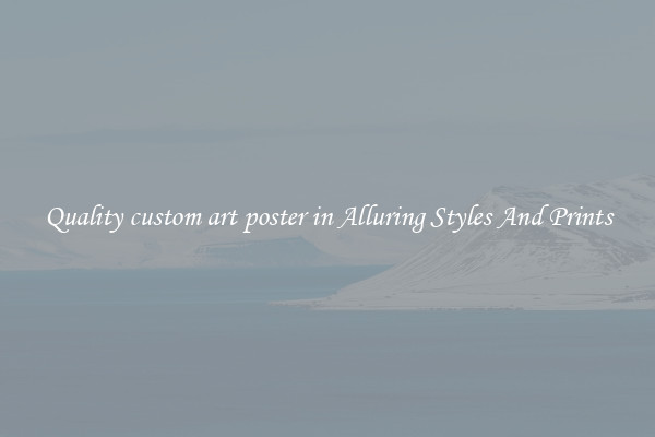 Quality custom art poster in Alluring Styles And Prints