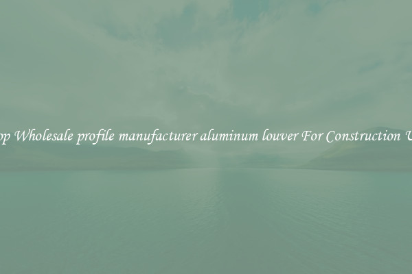 Shop Wholesale profile manufacturer aluminum louver For Construction Uses