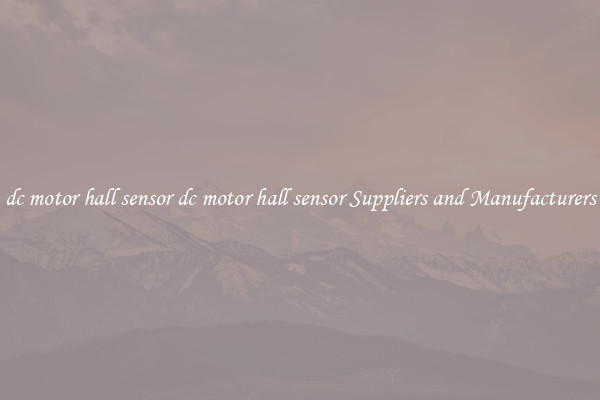dc motor hall sensor dc motor hall sensor Suppliers and Manufacturers