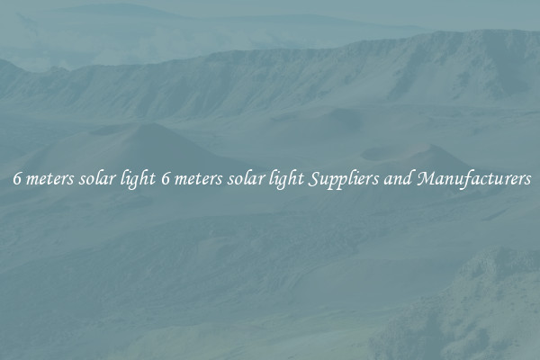 6 meters solar light 6 meters solar light Suppliers and Manufacturers