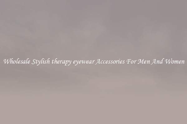 Wholesale Stylish therapy eyewear Accessories For Men And Women