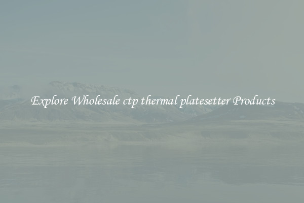 Explore Wholesale ctp thermal platesetter Products
