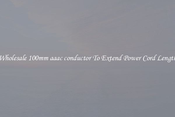 Wholesale 100mm aaac conductor To Extend Power Cord Length