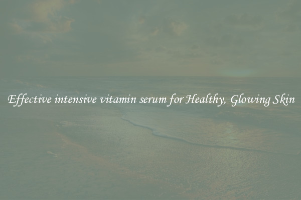 Effective intensive vitamin serum for Healthy, Glowing Skin