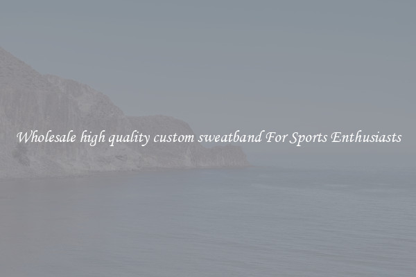 Wholesale high quality custom sweatband For Sports Enthusiasts
