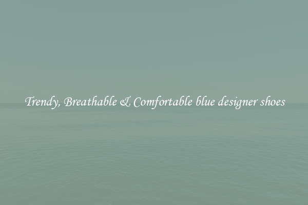 Trendy, Breathable & Comfortable blue designer shoes
