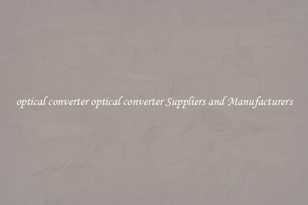 optical converter optical converter Suppliers and Manufacturers