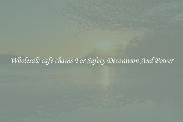 Wholesale cafe chains For Safety Decoration And Power