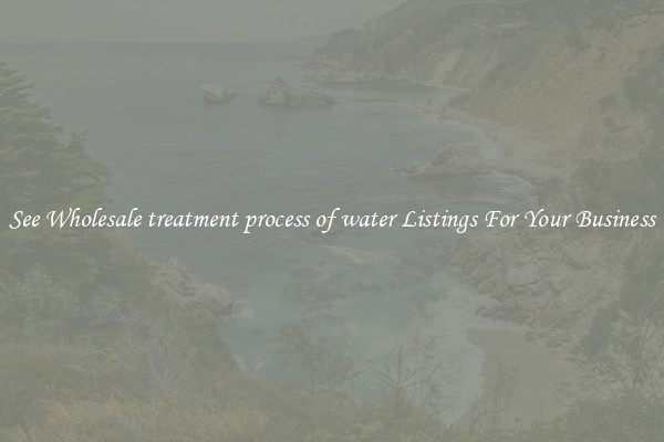 See Wholesale treatment process of water Listings For Your Business