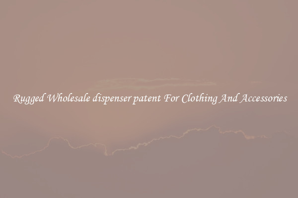 Rugged Wholesale dispenser patent For Clothing And Accessories