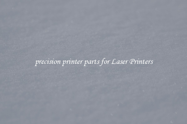 precision printer parts for Laser Printers