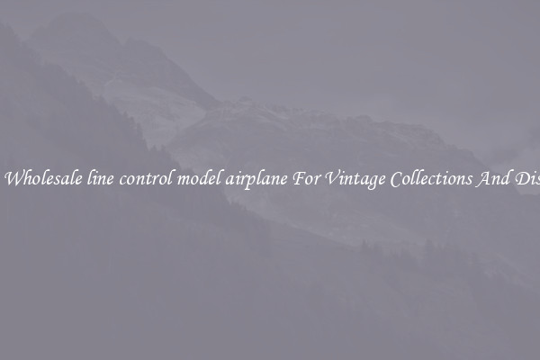 Buy Wholesale line control model airplane For Vintage Collections And Display