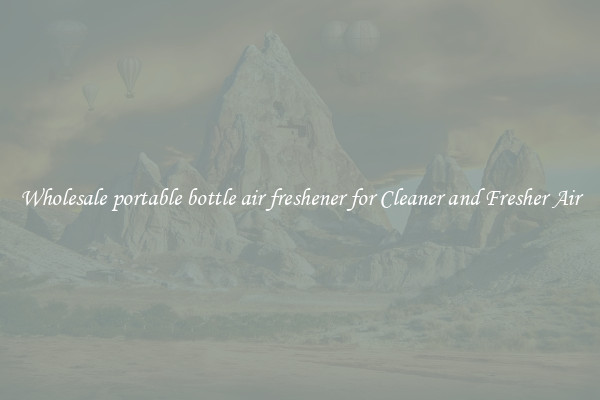 Wholesale portable bottle air freshener for Cleaner and Fresher Air