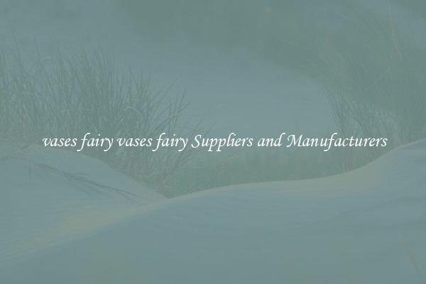 vases fairy vases fairy Suppliers and Manufacturers