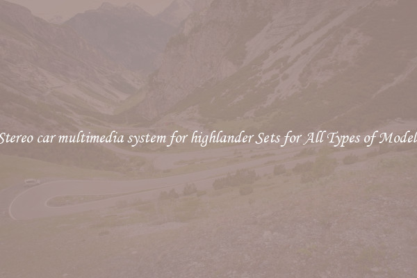 Stereo car multimedia system for highlander Sets for All Types of Models