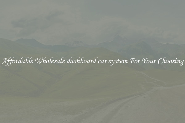 Affordable Wholesale dashboard car system For Your Choosing