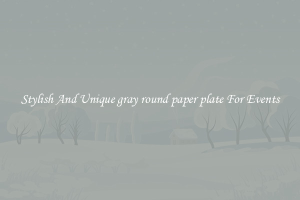Stylish And Unique gray round paper plate For Events