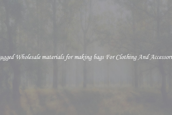 Rugged Wholesale materials for making bags For Clothing And Accessories