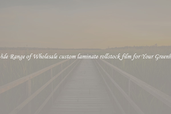 A Wide Range of Wholesale custom laminate rollstock film for Your Greenhouse