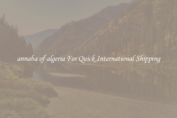 annaba of algeria For Quick International Shipping
