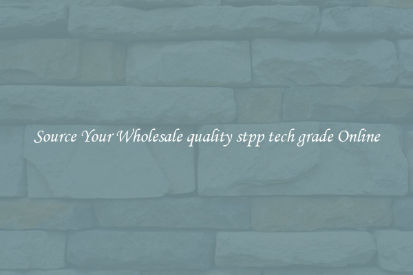 Source Your Wholesale quality stpp tech grade Online