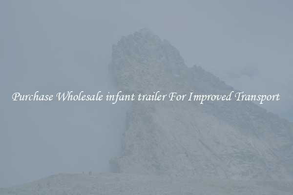 Purchase Wholesale infant trailer For Improved Transport 