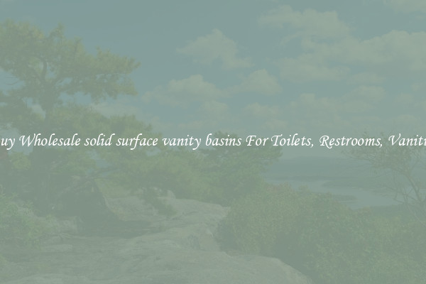 Buy Wholesale solid surface vanity basins For Toilets, Restrooms, Vanities