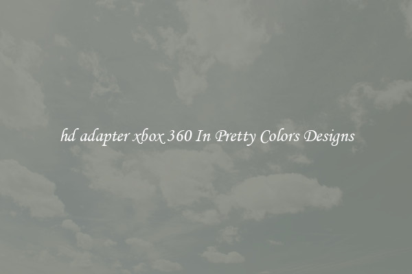 hd adapter xbox 360 In Pretty Colors Designs