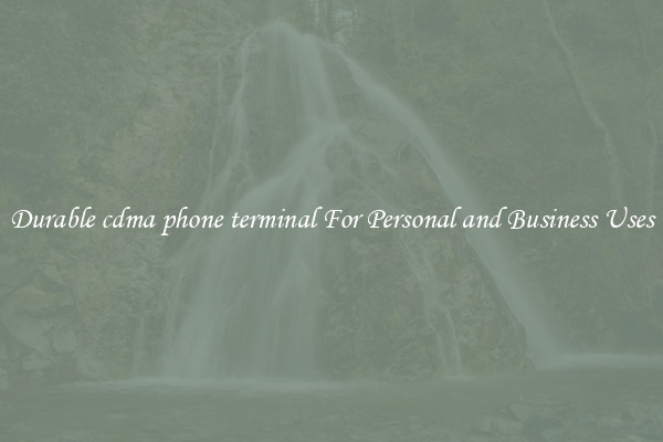 Durable cdma phone terminal For Personal and Business Uses