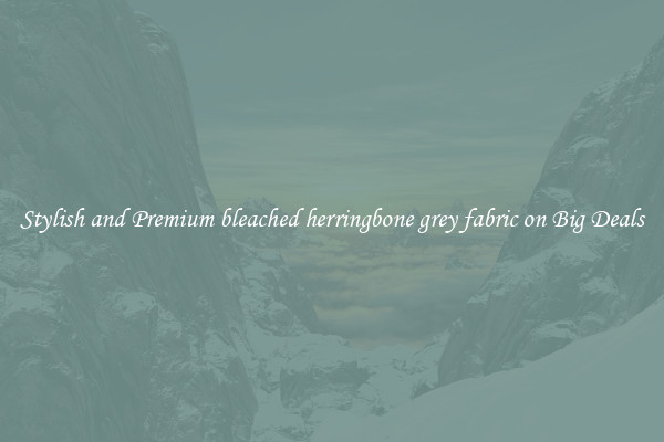 Stylish and Premium bleached herringbone grey fabric on Big Deals
