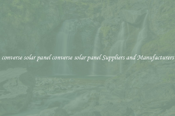 converse solar panel converse solar panel Suppliers and Manufacturers
