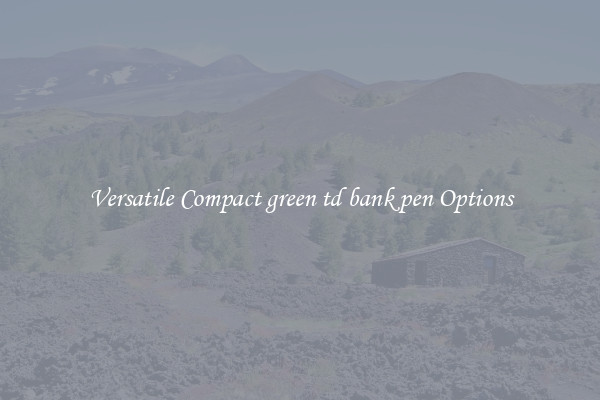 Versatile Compact green td bank pen Options