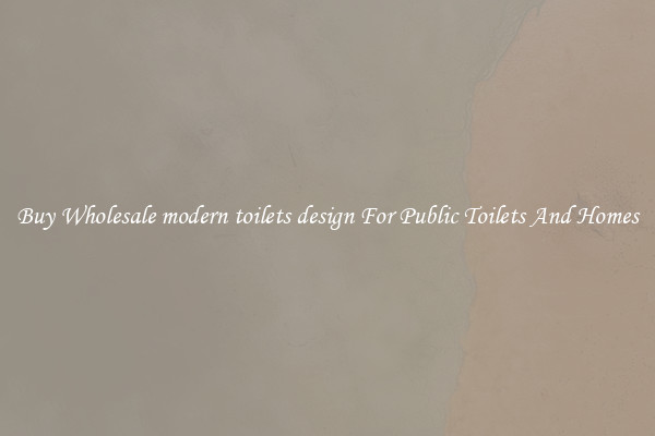 Buy Wholesale modern toilets design For Public Toilets And Homes