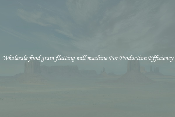 Wholesale food grain flatting mill machine For Production Efficiency