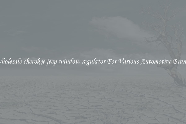 Wholesale cherokee jeep window regulator For Various Automotive Brands