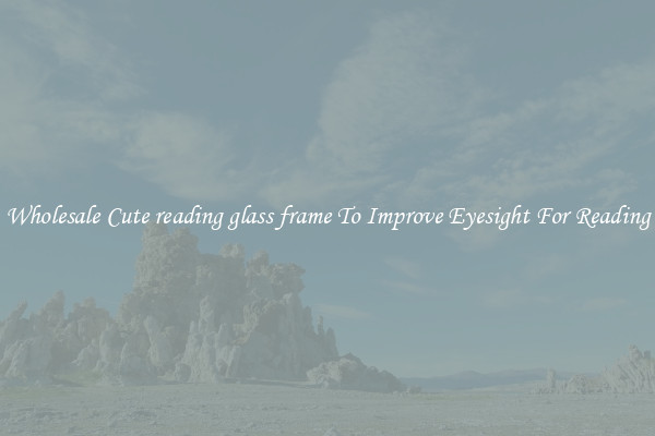 Wholesale Cute reading glass frame To Improve Eyesight For Reading