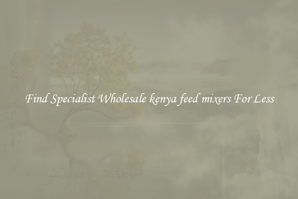  Find Specialist Wholesale kenya feed mixers For Less 