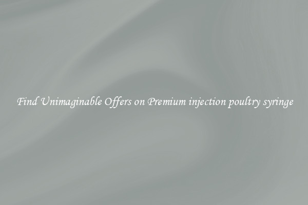 Find Unimaginable Offers on Premium injection poultry syringe