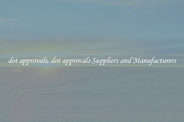 dot approvals, dot approvals Suppliers and Manufacturers