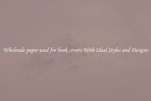 Wholesale paper used for book covers With Ideal Styles and Designs
