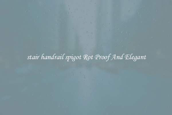 stair handrail spigot Rot Proof And Elegant