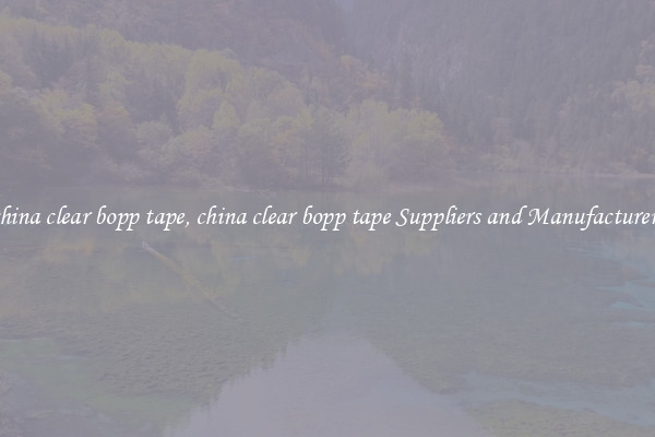 china clear bopp tape, china clear bopp tape Suppliers and Manufacturers