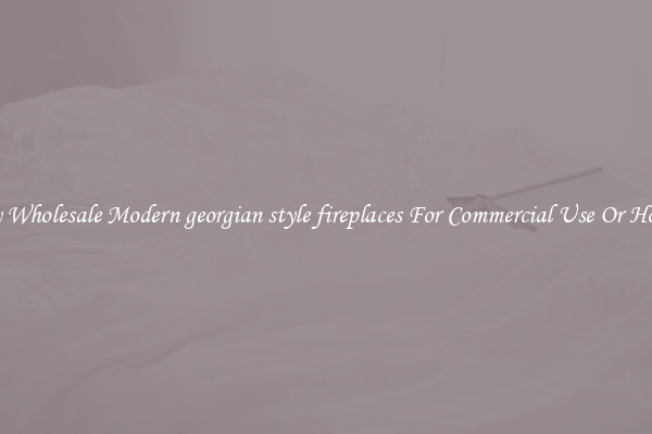 Buy Wholesale Modern georgian style fireplaces For Commercial Use Or Homes