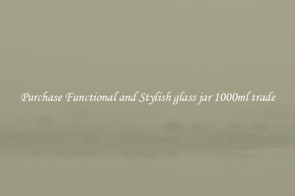 Purchase Functional and Stylish glass jar 1000ml trade