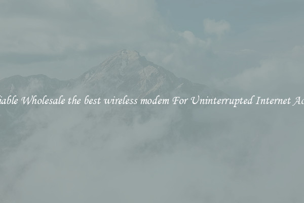 Reliable Wholesale the best wireless modem For Uninterrupted Internet Access